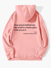 Carregar imagem no visualizador da galeria, Dear Person Behind Me,the World Is A Better Place,with You In It,love,the Person In Front Of You,Women's Plush Letter Printed Kangaroo Pocket Drawstring Printed Hoodie Unisex Trendy Hoodies